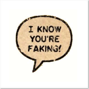 I Know You're Faking! Posters and Art